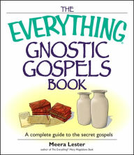 The Everything Gnostic Gospels Book: A Complete Guide to the Secret Gospels