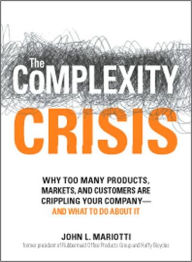 The Complexity Crisis: Why Too Many Products, Markets, and Customers Are Crippling Your Company--and What to Do about It