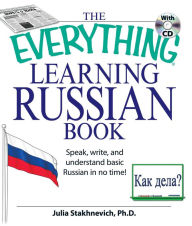 Title: The Everything Learning Russian Book with CD: Speak, write, and understand Russian in no time!, Author: Yulia Stakhnevich