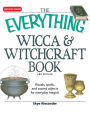 Everything Wicca and Witchcraft Book: Rituals, spells, and sacred objects for everyday magick