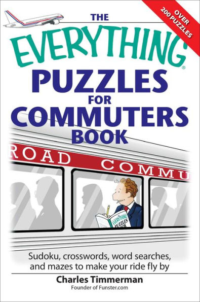 The Everything Puzzles for Commuters Book: Sudoku, crossswords, word searches, and mazes to make your ride fly by