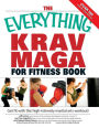 Everything Krav Maga for Fitness Book: Get fit fast with this high-intensity martial arts workout