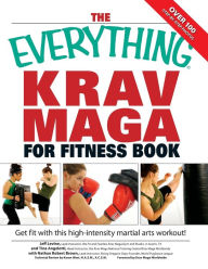 Title: The Everything Krav Maga for Fitness Book: Get fit fast with this high-intensity martial arts workout, Author: Nathan  Brown