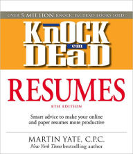 Knock 'em Dead Resumes: Smart Advice to Make Your Online and Paper Resumes More Productive