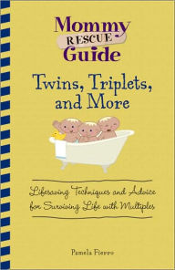 Mommy Rescue Guide Twins, Triplets, and More: Lifesaving Techniques and Advice for Surviving Life with Multiples