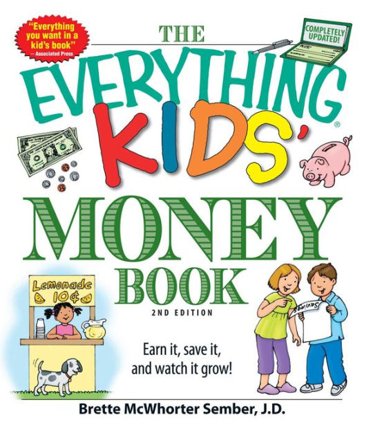 The Everything Kids' Money Book Earn it, save it, and watch it grow