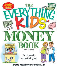 Title: The Everything Kids' Money Book: Earn it, save it, and watch it grow!, Author: Brette Sember