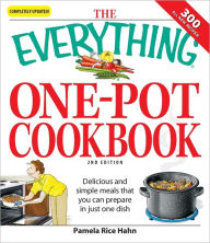 The Everything One-Pot Cookbook: Delicious and simple meals that you can prepare in just one dish; 300 all-new recipes!