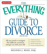 The Everything Guide to Divorce: All you need to navigate this difficult transition and get on with your life