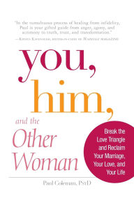 You, Him and the Other Woman: Break the Love Triangle and Reclaim Your Marriage, Your Love, and Your Life
