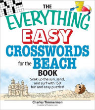 The Everything Easy Crosswords for the Beach: Soak up the sun, sand, and surf with 150 fun and easy puzzles!