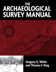 Title: The Archaeological Survey Manual / Edition 1, Author: Gregory G White
