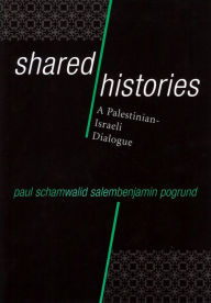 Title: Shared Histories: A Palestinian-Israeli Dialogue, Author: Paul Scham