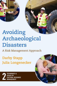 Title: Avoiding Archaeological Disasters: Risk Management for Heritage Professionals / Edition 1, Author: Darby C Stapp