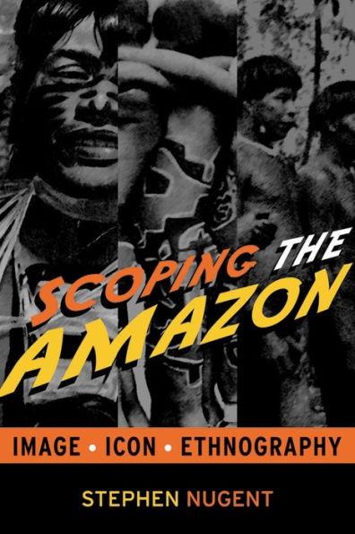 Scoping the Amazon: Image, Icon, and Ethnography / Edition 1