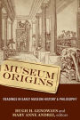 Museum Origins: Readings in Early Museum History and Philosophy / Edition 1