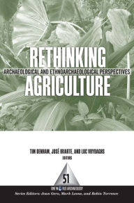 Title: Rethinking Agriculture: Archaeological and Ethnoarchaeological Perspectives, Author: Timothy P Denham
