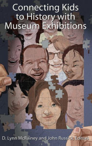 Title: Connecting Kids to History with Museum Exhibitions / Edition 1, Author: D Lynn McRainey