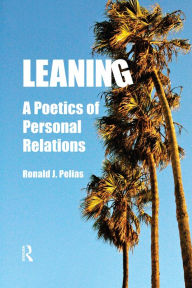Title: Leaning: A Poetics of Personal Relations, Author: Ronald J Pelias