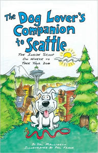 The Dog Lover's Companion to Seattle: The Inside Scoop on Where to Take Your Dog