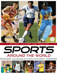 Title: Sports around the World: History, Culture, and Practice [4 volumes]: History, Culture, and Practice, Author: John Nauright