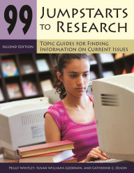 Title: 99 Jumpstarts to Research: Topic Guides for Finding Information on Current Issues, Author: Peggy Whitley