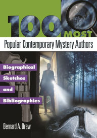 Title: 100 Most Popular Contemporary Mystery Authors: Biographical Sketches and Bibliographies, Author: Bernard A. Drew