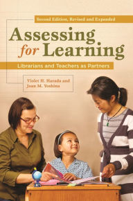 Title: Assessing for Learning: Librarians and Teachers as Partners / Edition 2, Author: Violet H. Harada