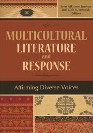 Title: Multicultural Literature and Response: Affirming Diverse Voices, Author: Lynn Atkinson Smolen
