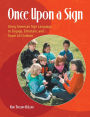 Once Upon a Sign: Using American Sign Language to Engage, Entertain, and Teach All Children