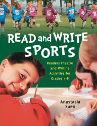 Title: Read and Write Sports: Readers Theatre and Writing Activities for Grades 3-8, Author: Anastasia Suen