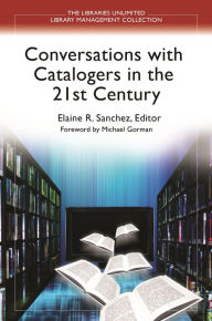 Title: Conversations with Catalogers in the 21st Century, Author: Michael Gorman