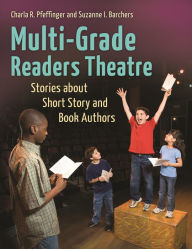 Title: Multi-Grade Readers Theatre: Stories about Short Story and Book Authors, Author: Suzanne I. Barchers