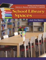 Title: School Library Spaces: Just the Basics, Author: Patricia A. Messner