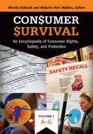 Title: Consumer Survival: An Encyclopedia of Consumer Rights, Safety, and Protection [2 volumes], Author: Wendy Reiboldt
