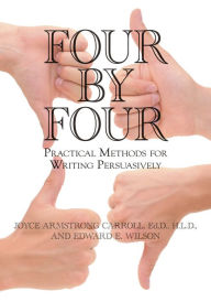 Title: Four by Four: Practical Methods for Writing Persuasively, Author: Joyce Armstrong Carroll