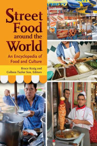 Title: Street Food around the World: An Encyclopedia of Food and Culture, Author: Bruce Kraig