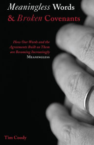 Meaningless Words and Broken Covenants: How Our Words and the Agreements Built on Them Are Becoming Increasingly Meaningless