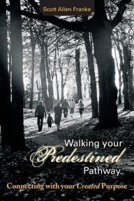 Walking Your Predestined Pathway: Connecting with Your Created Purpose