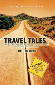 Travel Tales...An Old Retiree, His RV, His Dog and His Woman (not necessarily in order of preference) Hit the Road