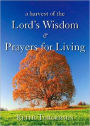 A Harvest of the Lord's Wisdom and Prayers for Living