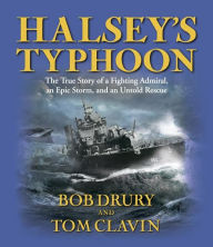 Halsey's Typhoon: The True Story of a Fighting Admiral, an Epic Storm, and an Untold Rescue