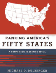 Title: Ranking America's Fifty States: A Comparison in Graphic Detail, Author: Michael D. Dulberger