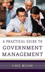 Title: A Practical Guide to Government Management, Author: Vince Meconi