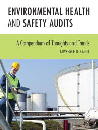 Title: Environmental Health and Safety Audits: A Compendium of Thoughts and Trends, Author: Lawrence B. Cahill