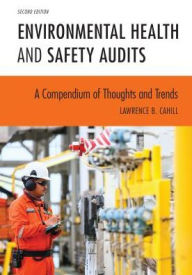 Title: Environmental Health and Safety Audits: A Compendium of Thoughts and Trends, Author: Lawrence B. Cahill