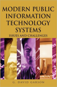 Title: Modern Public Information Technology Systems: Issues and Challenges / Edition 1, Author: G. David Garson