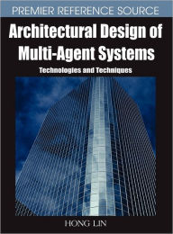 Title: Architectural Design of Multi-Agent Systems: Technologies and Techniques, Author: Hong Lin