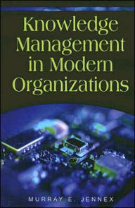 Title: Knowledge Management in Modern Organizations / Edition 1, Author: Murray E Jennex