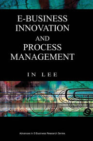 Title: E-Business Innovation and Process Management, Author: In Lee